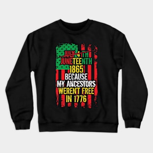 July 4th Juneteenth 1865 Because My Ancestors USA flag Crewneck Sweatshirt